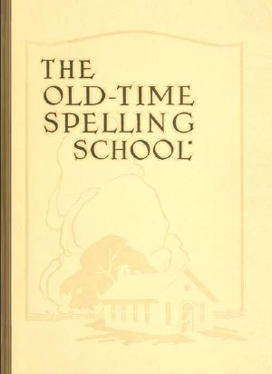 [Gutenberg 61823] • The Old-Time Spelling School; In Three Parts